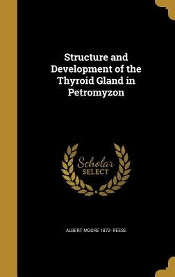 Structure and Development of the Thyroid Gland in Petromyzon by Reese, Albert Moore 1872-