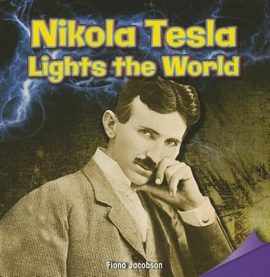Nikola Tesla Lights the World by Jacobson, Fiona