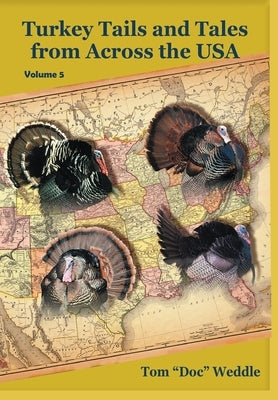 Turkey Tails and Tales from Across the USA - Volume 5 by Weddle, Tom Doc