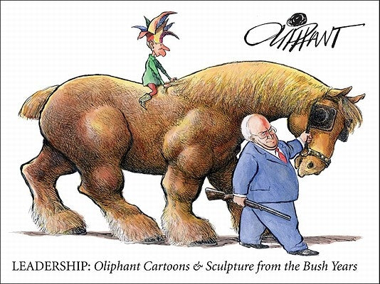 Leadership: Cartoons & Sculpture from the Bush Years by Oliphant, Pat