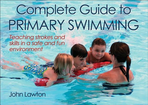 Complete Guide to Primary Swimming by Lawton, John
