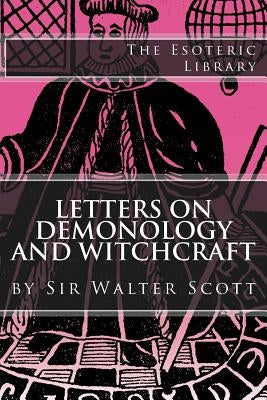 Letters on Demonology and Witchcraft (The Esoteric Library) by Scott, Walter