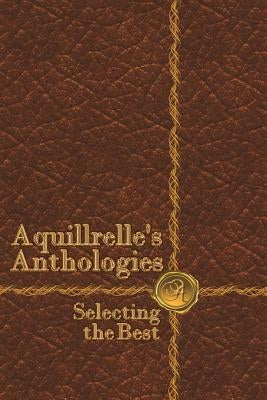 AquillrelleÕs Anthologies, Selecting the Best by Aquillrelle