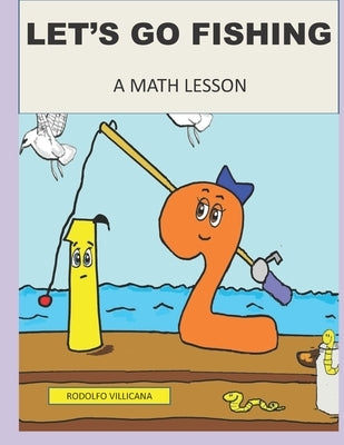 Let's Go Fishing: A Math Lesson by Villicana, Rodolfo