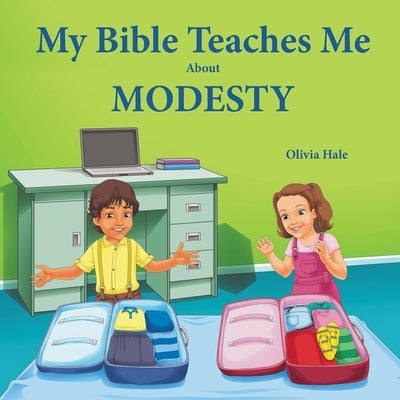 My Bible Teaches Me About Modesty by Hale, Olivia