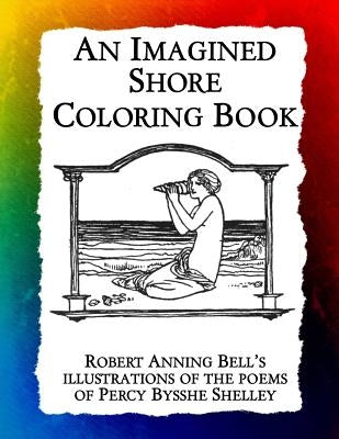 An Imagined Shore: Robert Anning Bell's illustrations of the poems of Percy Bysshe Shelley by Bow, Frankie
