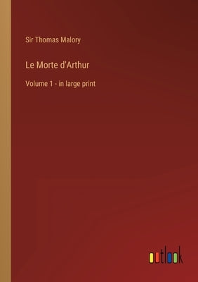 Le Morte d'Arthur: Volume 1 - in large print by Malory, Thomas