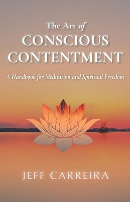 The Art of Conscious Contentment by Carreira, Jeff