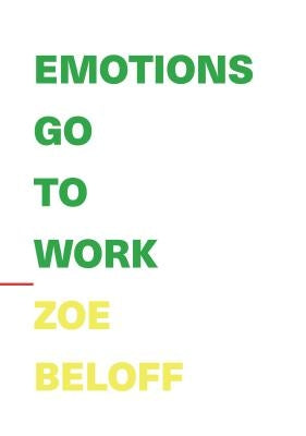 Emotions Go to Work by Beloff, Zoe