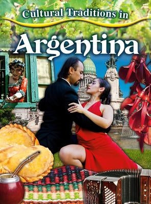 Cultural Traditions in Argentina by Morganelli, Adrianna