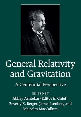 General Relativity and Gravitation: A Centennial Perspective by Ashtekar, Abhay