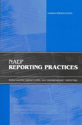Naep Reporting Practices: Investigating District-Level and Market-Basket Reporting by National Research Council