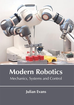 Modern Robotics: Mechanics, Systems and Control by Evans, Julian