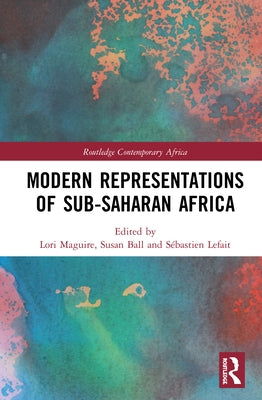 Modern Representations of Sub-Saharan Africa by Maguire, Lori