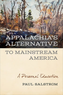 Appalachia's Alternative to Mainstream America: A Personal Education by Salstrom, Paul