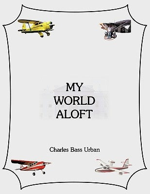 My World Aloft by Urban, Charles Bass