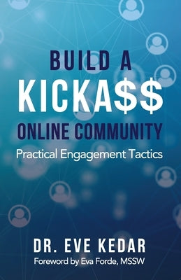 Build a Kicka$$ Online Community: Practical Engagement Tactics by Kedar, Eve