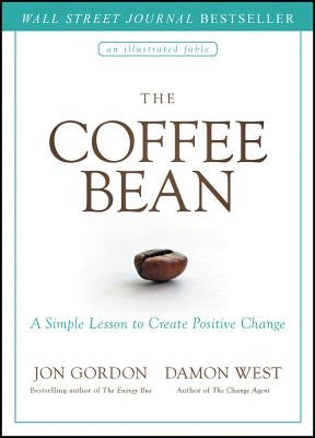 The Coffee Bean: A Simple Lesson to Create Positive Change by Gordon, Jon