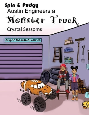 Spin and Pudgy - Austin Engineers a Monster Truck by Sessoms, Crystal