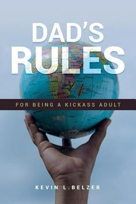 Dad's Rules For Being A Kickass Adult by Belzer, Kevin