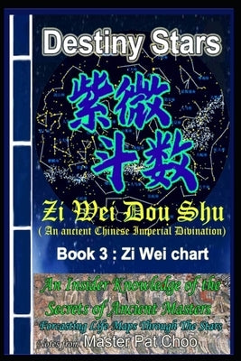 Book 3: Zi Wei Chart: Zi Wei Dou Shu divination by Choo, Master Patrick