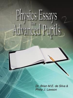 Physics Essays for Advanced Pupils by de Silva, Brian M. E.