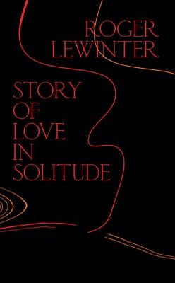 Story of Love in Solitude by Lewinter, Roger