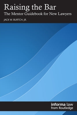 Raising the Bar: The Mentor Guidebook for New Lawyers by Burtch Jr, Jack W.