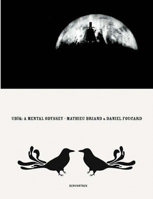 Ubïq, a Mental Odyssey: By Mathieu Briand & Daniel Foucard by Briand, Mathieu