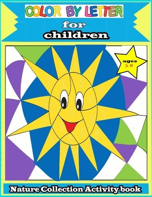 color by letter for children: Nature Collection Activity book ages 3-8: Totally Cool Sticker Puzzles - Practice for Kids with Pen Control, Line Trac by Kids, Color Letter Coloring Book