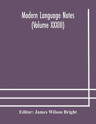 Modern Language Notes (Volume Xxxiii) by James Wilson Bright
