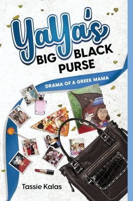 YaYa's Big Black Purse: Drama of a Greek Momma by Kalas, Tassie