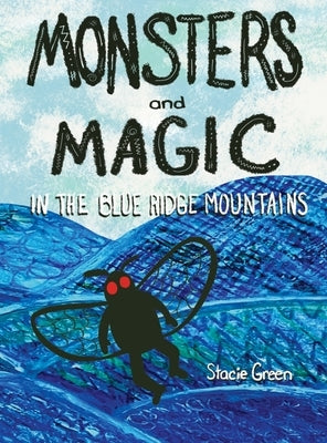 Monsters and Magic in the Blue Ridge Mountains by Green, Stacie