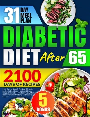 Diabetic Diet After 65: 2100 Days of Quick & Easy Low-Glycemic Recipes to Boost Your Health and Ensure Longevity Includes a Practical 31-Day M by Crowder, Donna