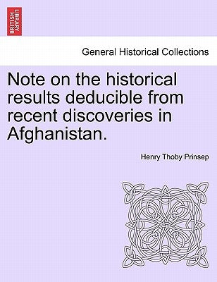 Note on the Historical Results Deducible from Recent Discoveries in Afghanistan. by Prinsep, Henry Thoby