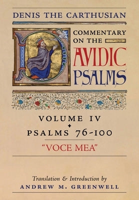 Voce Mea (Denis the Carthusian's Commentary on the Psalms): Vol. 4 (Psalms 76-100) by The Carthusian, Denis