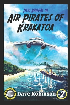 Air Pirates of Krakatoa: A Doc Vandal Adventure by Robinson, Dave