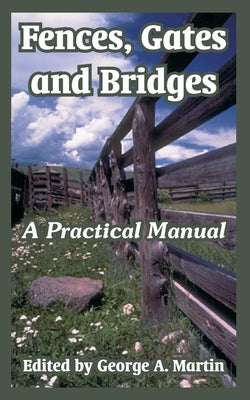 Fences, Gates and Bridges: A Practical Manual by Martin, George a.
