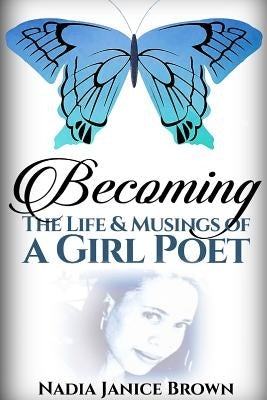 Becoming: The Life & Musings of a Girl Poet by Brown, Nadia
