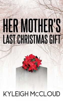 Her Mother's Last Christmas Gift by McCloud, Kyleigh