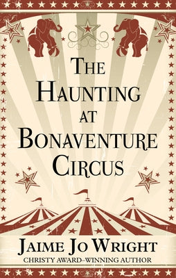The Haunting of Bonaventure Circus by Wright, Jaime Jo