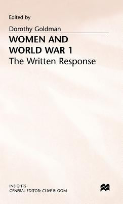 Women and World War 1: The Written Response by Goldman, Dorothy