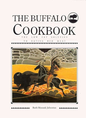 Buffalo Cookbook: The Low Fat Solution to Eating Red Meat by Johnston, Ruth Mossok