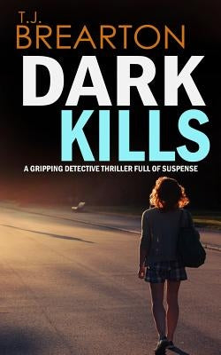 DARK KILLS a gripping detective thriller full of suspense by Brearton, T. J.