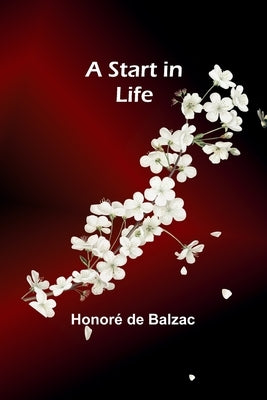 A Start in Life by de Balzac, Honor?