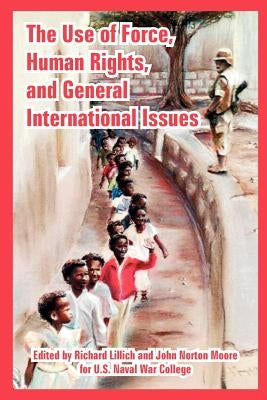 The Use of Force, Human Rights, and General International Issues by Lillich, Richard