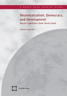 Decentralization, Democracy, and Development: Recent Experience from Sierra Leone by World Bank