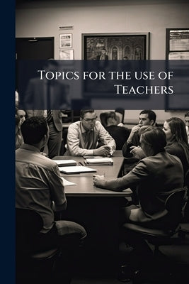 Topics for the use of Teachers by Anonymous