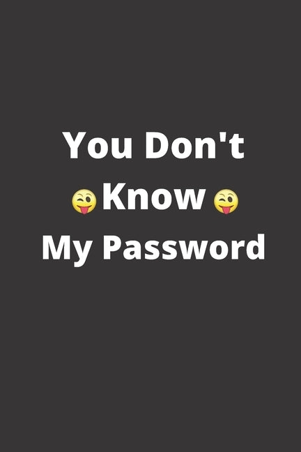 You Don't Know My Password: 120 Pages, 6 x 9 size, by Merchant, Designer
