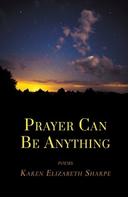 Prayer Can Be Anything by Sharpe, Karen Elizabeth